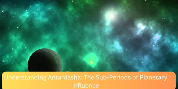 Understanding Antardasha: The Sub-Periods of Planetary Influence